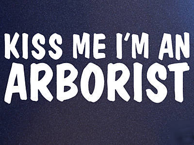 Kiss me i'm a tree arborist arbor bumper sticker decal